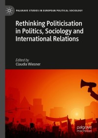 Cover image: Rethinking Politicisation in Politics, Sociology and International Relations 9783030545444