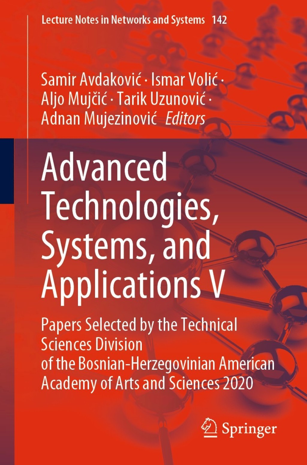 Advanced Technologies, Systems, and Applications V Papers Selected by the Technical Sciences Division of the Bosnian-Herzegovinian American Academy of Arts and Sciences 2020 1st Edition