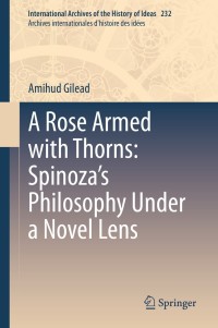 Cover image: A Rose Armed with Thorns: Spinoza’s Philosophy Under a Novel Lens 9783030548094