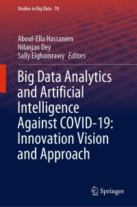 表紙画像: Big Data Analytics and Artificial Intelligence Against COVID-19: Innovation Vision and Approach 1st edition 9783030552572