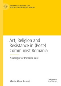 Titelbild: Art, Religion and Resistance in (Post-)Communist Romania 9783030562540