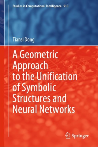Cover image: A Geometric Approach to the Unification of Symbolic Structures and Neural Networks 9783030562748