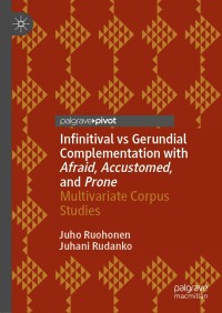صورة الغلاف: Infinitival vs Gerundial Complementation with Afraid, Accustomed, and Prone 9783030567576