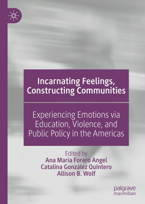 Incarnating Feelings, Constructing Communities: Experiencing Emotions via Education, Violence, and Public Policy in the Americas, 1st Edition - FULL INSTANT DOWNLOAD | PDF DOCX EPUB