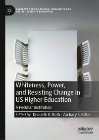 Imagen de portada: Whiteness, Power, and Resisting Change in US Higher Education 1st edition 9783030572914