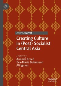 Imagen de portada: Creating Culture in (Post) Socialist Central Asia 1st edition 9783030586843