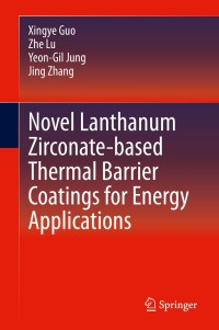 Cover image: Novel Lanthanum Zirconate-based Thermal Barrier Coatings for Energy Applications 9783030586942