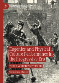 Imagen de portada: Eugenics and Physical Culture Performance in the Progressive Era 9783030587635