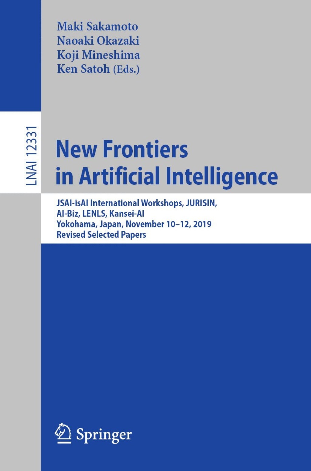 New Frontiers in Artificial Intelligence JSAI-isAI International Workshops, JURISIN, AI-Biz, LENLS, Kansei-AI, Yokohama, Japan, November 10–12, 2019, Revised Selected Papers 1st Edition