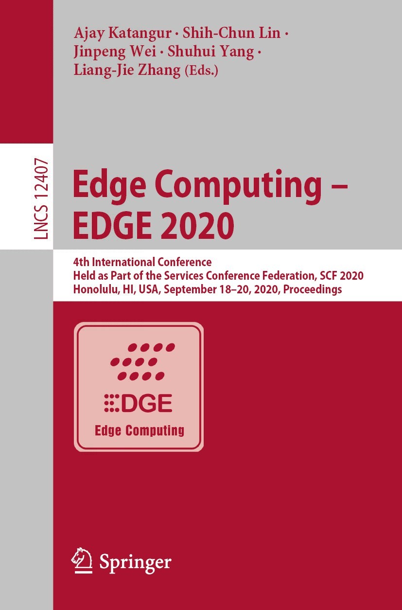 Edge Computing – EDGE 2020 4th International Conference, Held as Part of the Services Conference Federation, SCF 2020, Honolulu, HI, USA, September 18-20, 2020, Proceedings 1st Edition