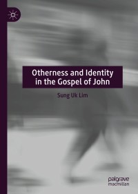 صورة الغلاف: Otherness and Identity in the Gospel of John 9783030602857