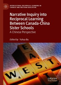 Cover image: Narrative Inquiry into Reciprocal Learning Between Canada-China Sister Schools 9783030610845