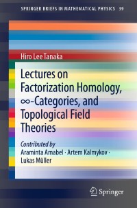 صورة الغلاف: Lectures on Factorization Homology, ∞-Categories, and Topological Field Theories 9783030611620