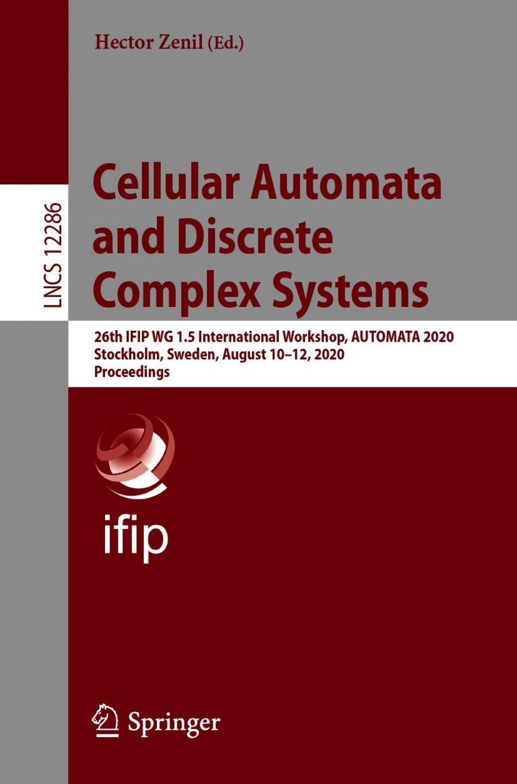 Cellular Automata and Discrete Complex Systems 26th IFIP WG 1.5 International Workshop, AUTOMATA 2020, Stockholm, Sweden, August 10–12, 2020, Proceedings 1st Edition
