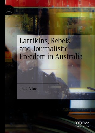 表紙画像: Larrikins, Rebels and Journalistic Freedom in Australia 9783030618551