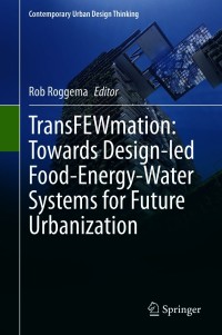 Cover image: TransFEWmation: Towards Design-led Food-Energy-Water Systems for Future Urbanization 9783030619763