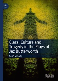 Cover image: Class, Culture and Tragedy in the Plays of Jez Butterworth 9783030627102