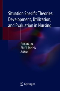 Cover image: Situation Specific Theories: Development, Utilization, and Evaluation in Nursing 9783030632229
