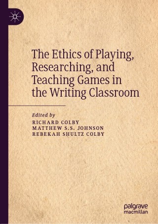 Cover image: The Ethics of Playing, Researching, and Teaching Games in the Writing Classroom 9783030633103