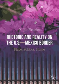 صورة الغلاف: Rhetoric and Reality on the U.S.—Mexico Border 9783030635565