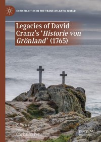 صورة الغلاف: Legacies of David Cranz's 'Historie von Grönland' (1765) 9783030639976