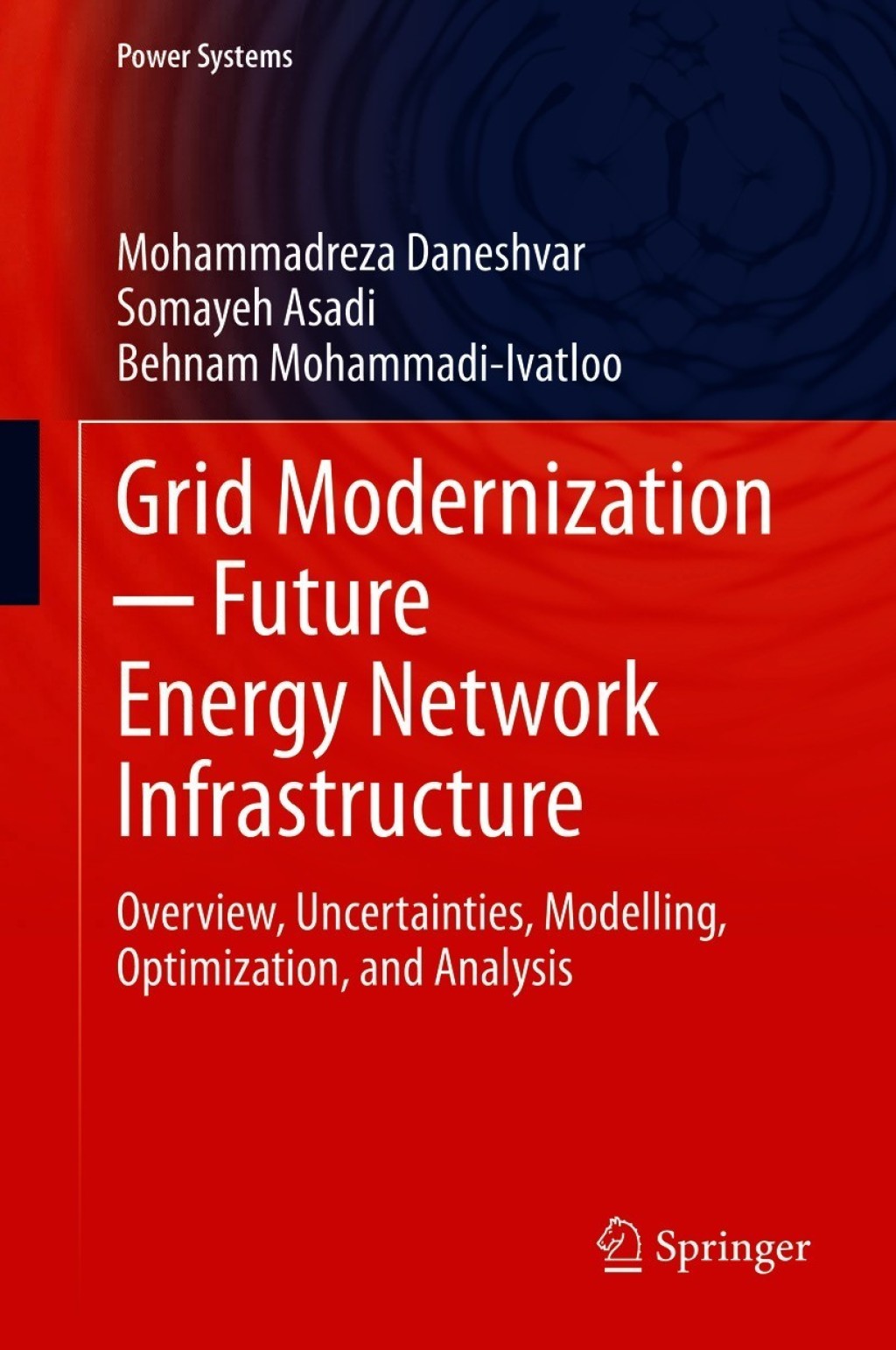 Grid Modernization ─ Future Energy Network Infrastructure Overview, Uncertainties, Modelling, Optimization, and Analysis