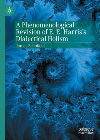Cover image: A Phenomenological Revision of E. E. Harris's Dialectical Holism 9783030650285