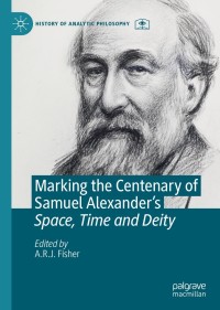 صورة الغلاف: Marking the Centenary of Samuel Alexander's Space, Time and Deity 9783030651206