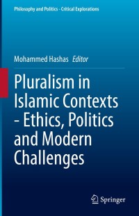 Cover image: Pluralism in Islamic Contexts - Ethics, Politics and Modern Challenges 9783030660888