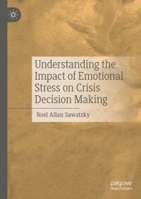 Cover image: Understanding the Impact of Emotional Stress on Crisis Decision Making 9783030661069