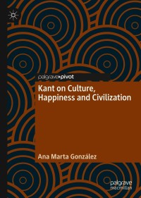 Cover image: Kant on Culture, Happiness and Civilization 9783030664671
