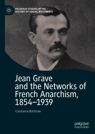 Cover image: Jean Grave and the Networks of French Anarchism, 1854-1939 9783030666170