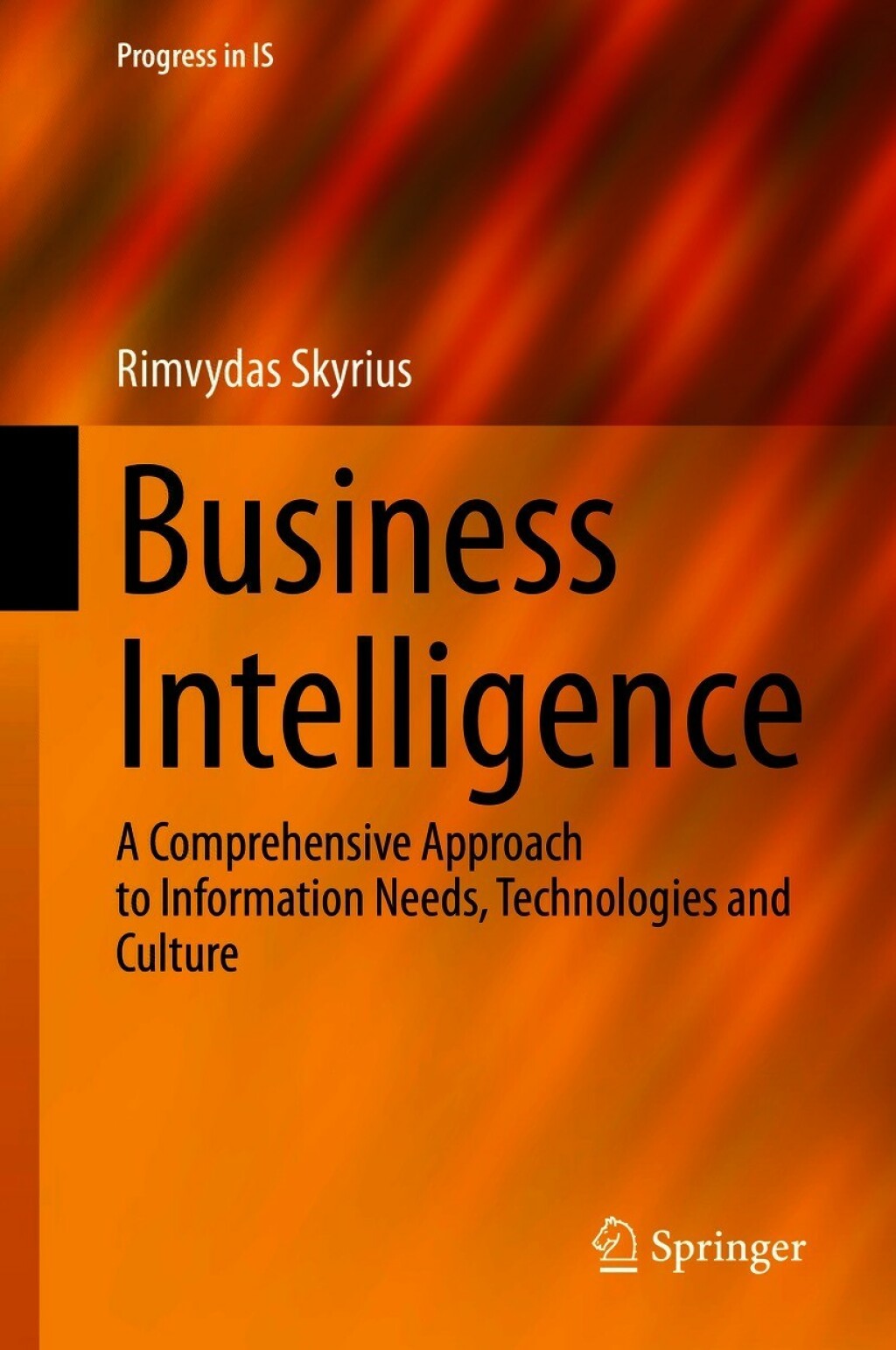 Business Intelligence A Comprehensive Approach to Information Needs, Technologies and Culture