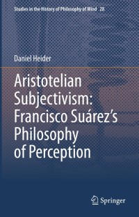 Titelbild: Aristotelian Subjectivism: Francisco Suárez’s Philosophy of Perception 9783030673406