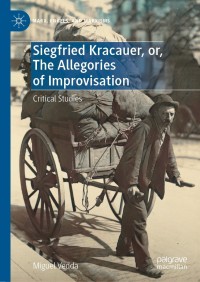 Cover image: Siegfried Kracauer, or, The Allegories of Improvisation 9783030679644