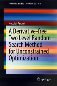 Imagen de portada: A Derivative-free Two Level Random Search Method for Unconstrained Optimization 9783030685164