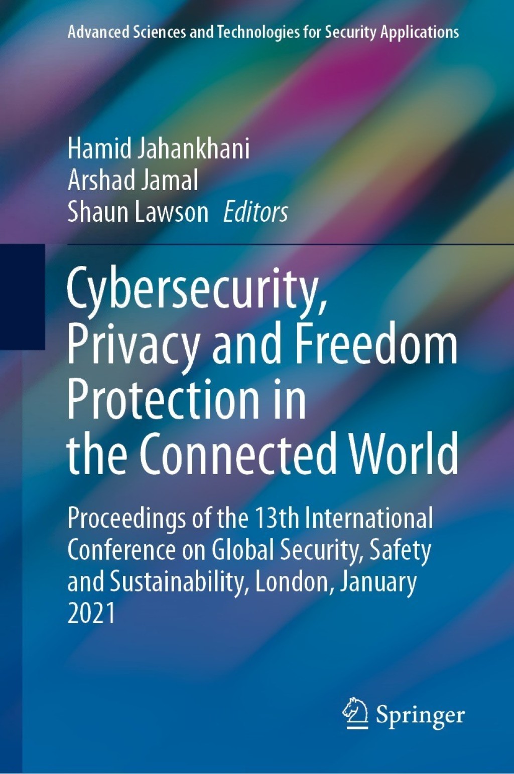 Cybersecurity, Privacy and Freedom Protection in the Connected World Proceedings of the 13th International Conference on Global Security, Safety and Sustainability, London, January 2021