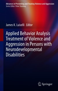 Cover image: Applied Behavior Analysis Treatment of Violence and Aggression in Persons with Neurodevelopmental Disabilities 9783030685485