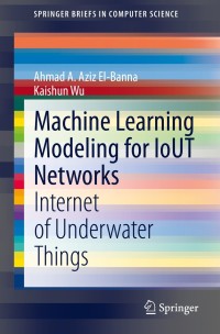 Cover image: Machine Learning Modeling for IoUT Networks 9783030685669