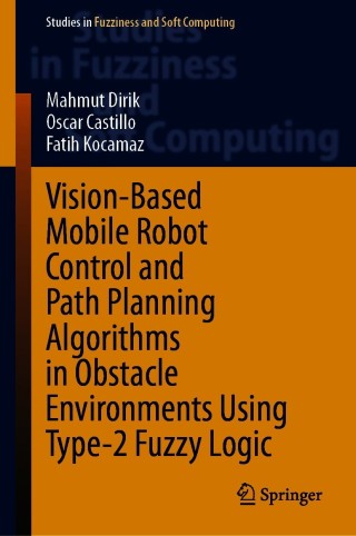 Cover image: Vision-Based Mobile Robot Control and Path Planning Algorithms in Obstacle Environments Using Type-2 Fuzzy Logic 9783030692469