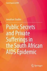 Immagine di copertina: Public Secrets and Private Sufferings in the South African AIDS Epidemic 9783030694364