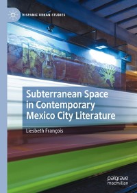 Titelbild: Subterranean Space in Contemporary Mexico City Literature 9783030694555