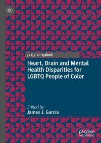 表紙画像: Heart, Brain and Mental Health Disparities for LGBTQ People of Color 9783030700591