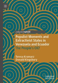 صورة الغلاف: Populist Moments and Extractivist States in Venezuela and Ecuador 9783030709624