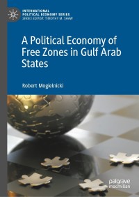 Omslagafbeelding: A Political Economy of Free Zones in Gulf Arab States 9783030712730