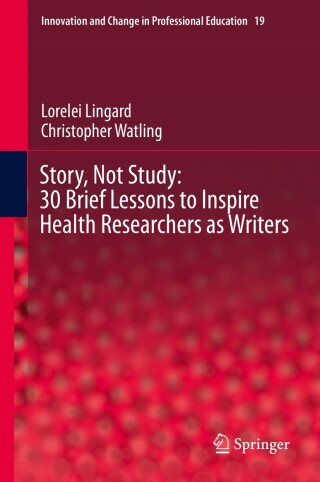 Cover image: Story, Not Study: 30 Brief Lessons to Inspire Health Researchers as Writers 9783030713621