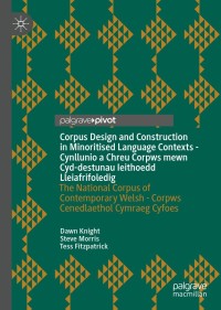 Cover image: Corpus Design and Construction in Minoritised Language Contexts - Cynllunio a Chreu Corpws mewn Cyd-destunau Ieithoedd Lleiafrifoledig 9783030724832