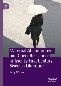 Omslagafbeelding: Maternal Abandonment and Queer Resistance in Twenty-First-Century Swedish Literature 9783030728915