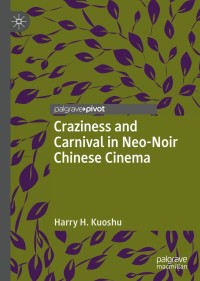 Cover image: Craziness and Carnival in Neo-Noir Chinese Cinema 9783030730802
