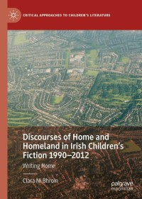 صورة الغلاف: Discourses of Home and Homeland in Irish Children’s Fiction 1990-2012 9783030733940